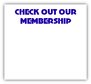 CHECK OUT OUR 
MEMBERSHIP
